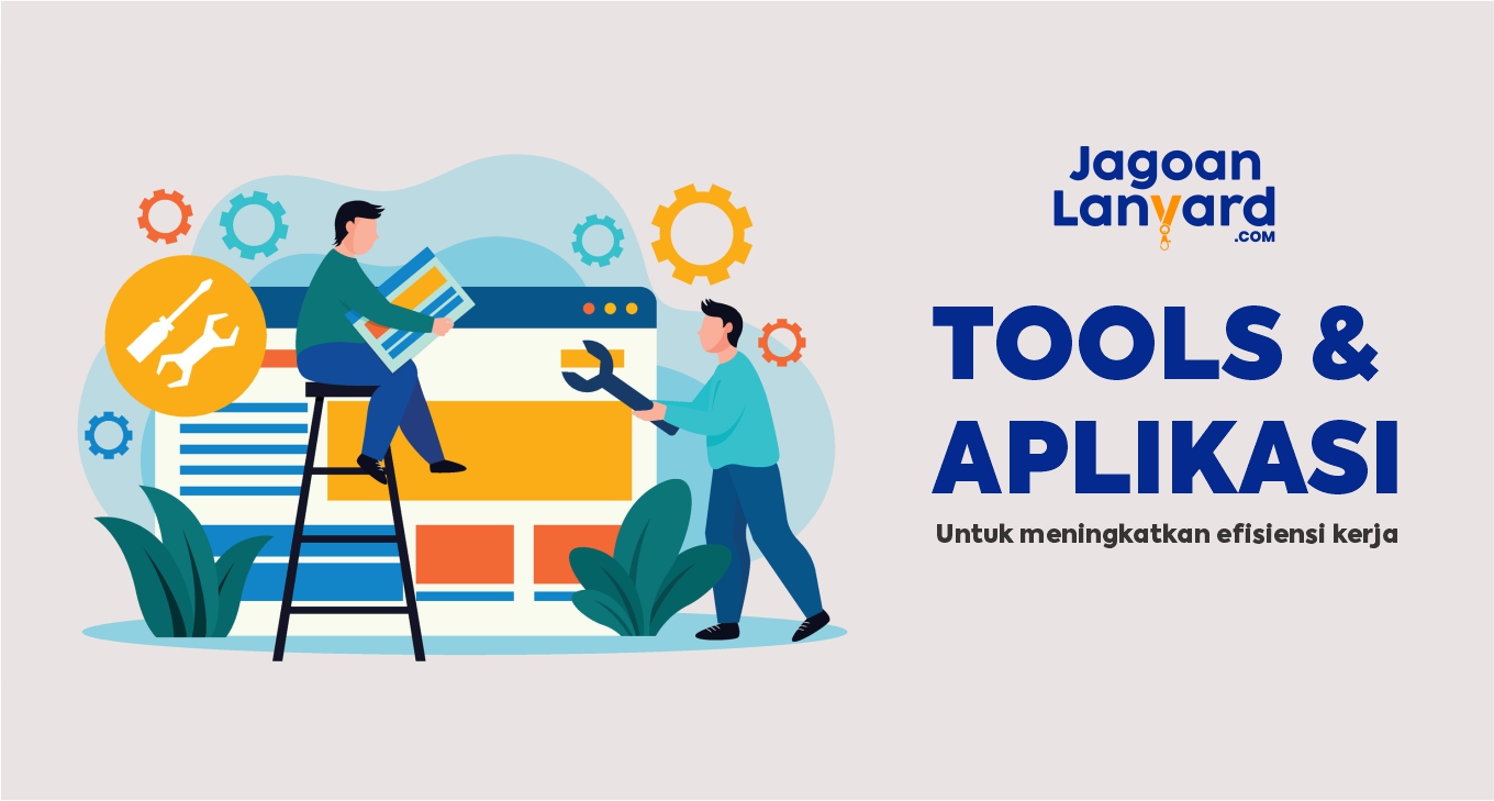 Tools dan Aplikasi untuk Meningkatkan Efisiensi Kerja